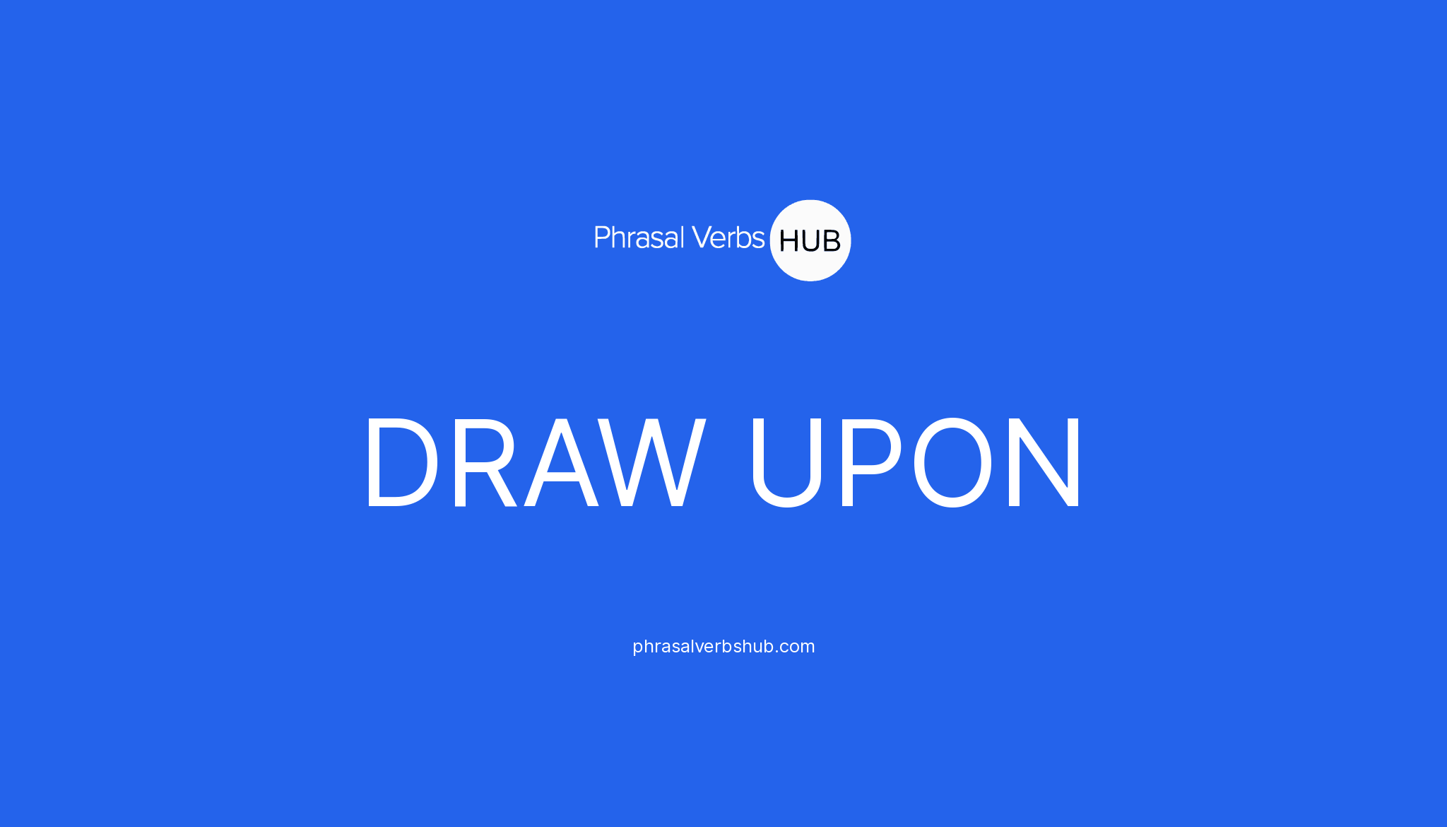 DRAW UPON Phrasal Verb Meaning & Examples